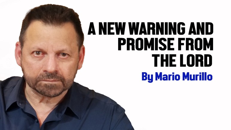 THE NEW WARNING AND PROMISE FROM THE LORD – Mario Murillo